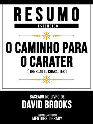 cover image of Resumo Estendido--O Caminho Para O Caráter (The Road to Character)--Baseado No Livro De David Brooks